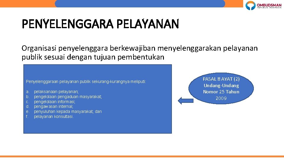 PENYELENGGARA PELAYANAN Organisasi penyelenggara berkewajiban menyelenggarakan pelayanan publik sesuai dengan tujuan pembentukan Penyelenggaraan pelayanan