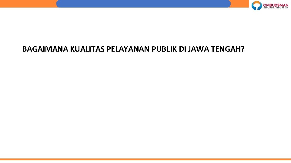 BAGAIMANA KUALITAS PELAYANAN PUBLIK DI JAWA TENGAH? 