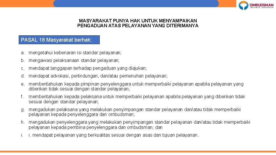 MASYARAKAT PUNYA HAK UNTUK MENYAMPAIKAN PENGADUAN ATAS PELAYANAN YANG DITERIMANYA PASAL 18 Masyarakat berhak: