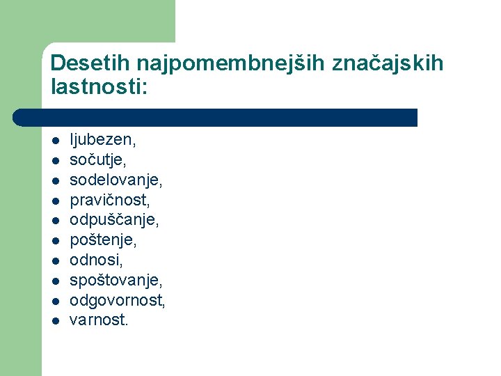 Desetih najpomembnejših značajskih lastnosti: l l ljubezen, sočutje, sodelovanje, pravičnost, odpuščanje, poštenje, odnosi, spoštovanje,