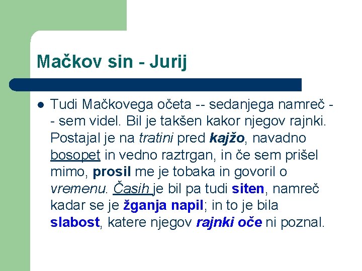 Mačkov sin - Jurij l Tudi Mačkovega očeta -- sedanjega namreč - sem videl.