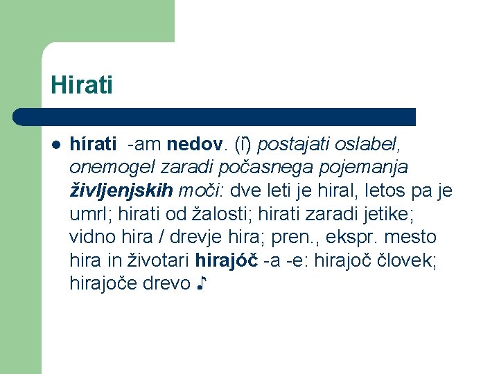 Hirati l hírati -am nedov. (i ) postajati oslabel, onemogel zaradi počasnega pojemanja življenjskih