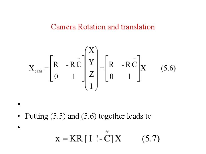Camera Rotation and translation • • Putting (5. 5) and (5. 6) together leads
