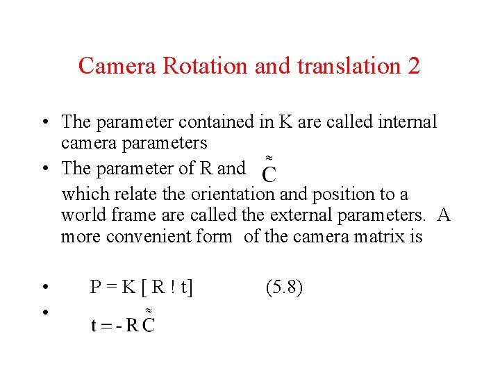 Camera Rotation and translation 2 • The parameter contained in K are called internal