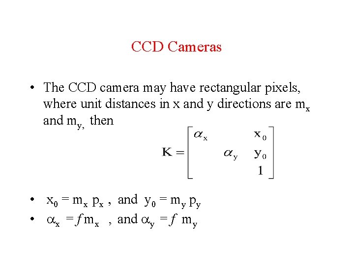 CCD Cameras • The CCD camera may have rectangular pixels, where unit distances in