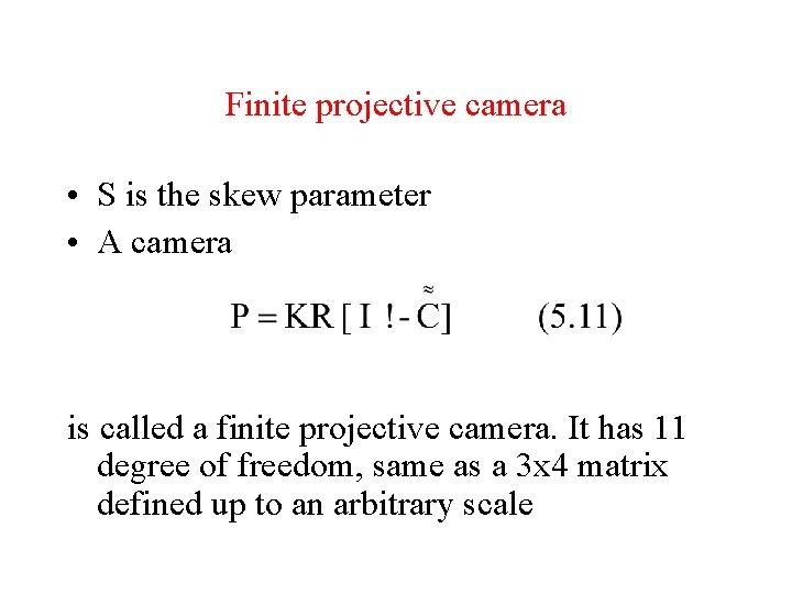 Finite projective camera • S is the skew parameter • A camera is called