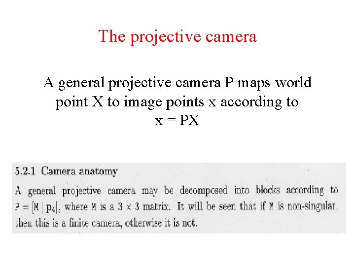 The projective camera A general projective camera P maps world point X to image