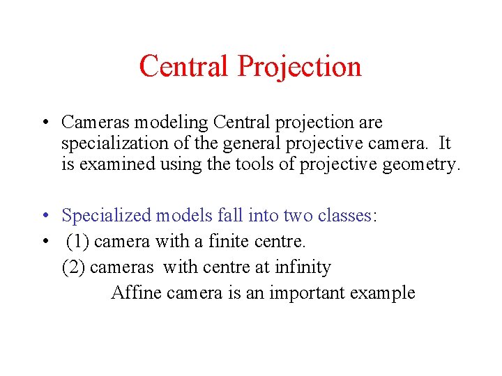 Central Projection • Cameras modeling Central projection are specialization of the general projective camera.