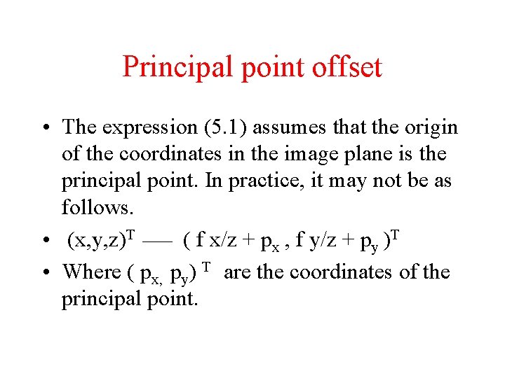 Principal point offset • The expression (5. 1) assumes that the origin of the