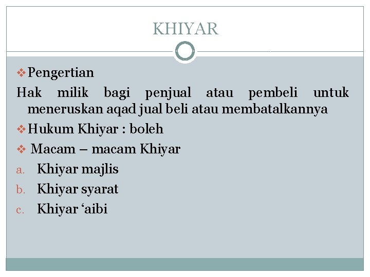 KHIYAR v Pengertian Hak milik bagi penjual atau pembeli untuk meneruskan aqad jual beli