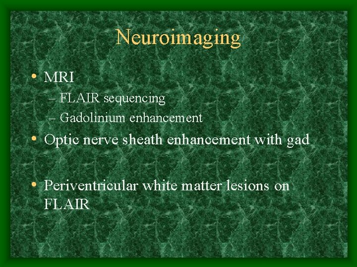 Neuroimaging • MRI – FLAIR sequencing – Gadolinium enhancement • Optic nerve sheath enhancement