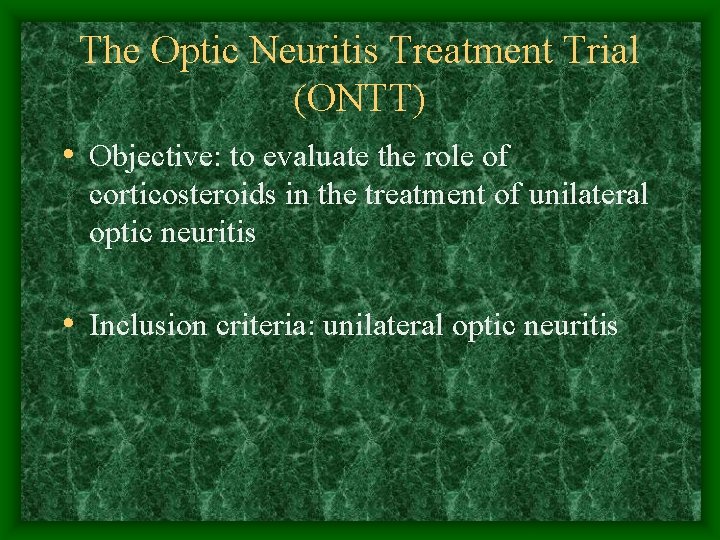 The Optic Neuritis Treatment Trial (ONTT) • Objective: to evaluate the role of corticosteroids