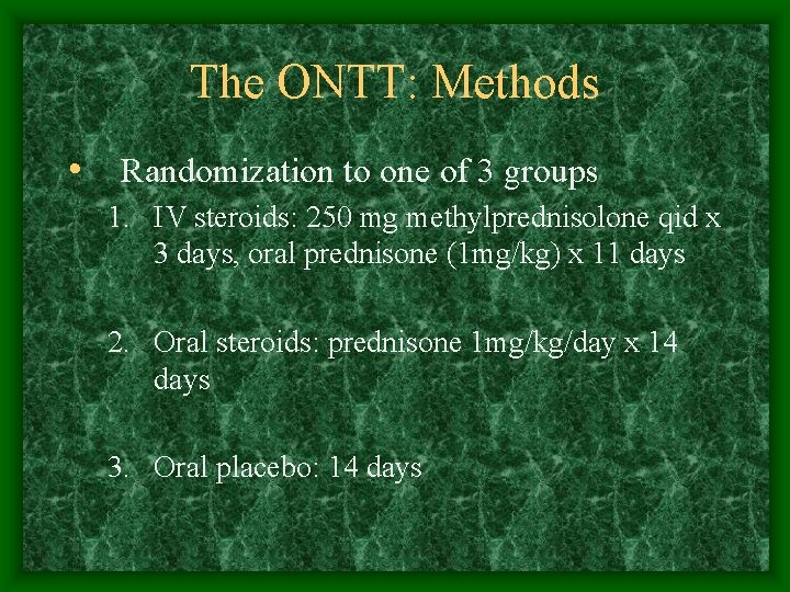The ONTT: Methods • Randomization to one of 3 groups 1. IV steroids: 250