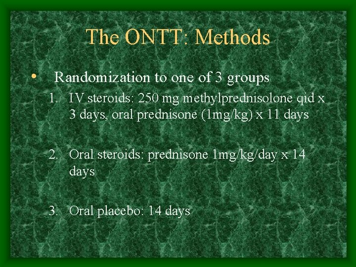 The ONTT: Methods • Randomization to one of 3 groups 1. IV steroids: 250