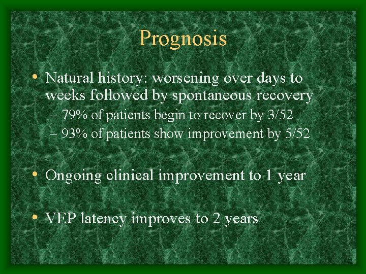 Prognosis • Natural history: worsening over days to weeks followed by spontaneous recovery –