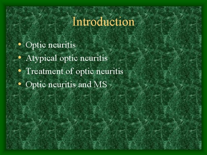 Introduction • • Optic neuritis Atypical optic neuritis Treatment of optic neuritis Optic neuritis