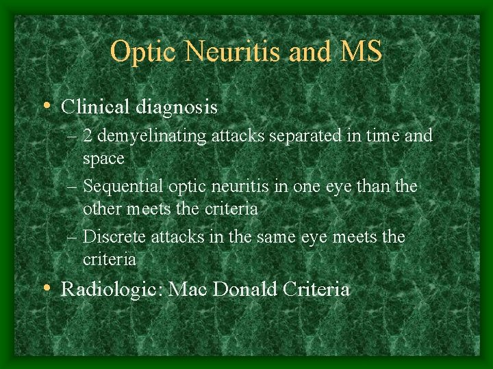 Optic Neuritis and MS • Clinical diagnosis – 2 demyelinating attacks separated in time
