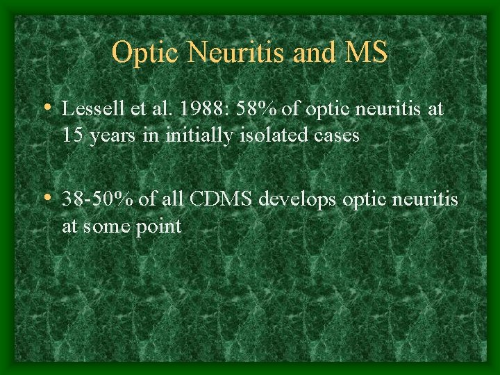 Optic Neuritis and MS • Lessell et al. 1988: 58% of optic neuritis at