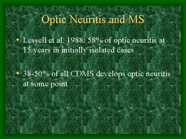 Optic Neuritis and MS • Lessell et al. 1988: 58% of optic neuritis at