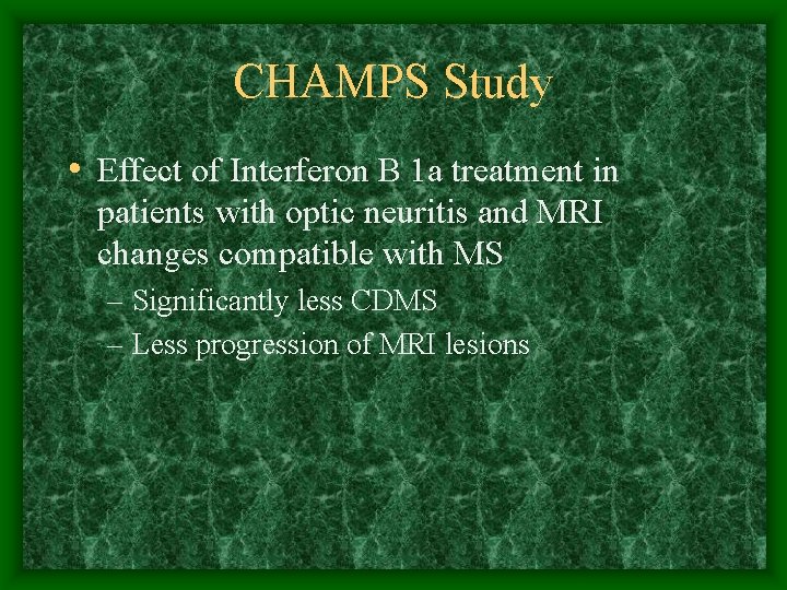 CHAMPS Study • Effect of Interferon B 1 a treatment in patients with optic