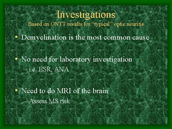 Investigations Based on ONTT results for “typical” optic neuritis • Demyelination is the most