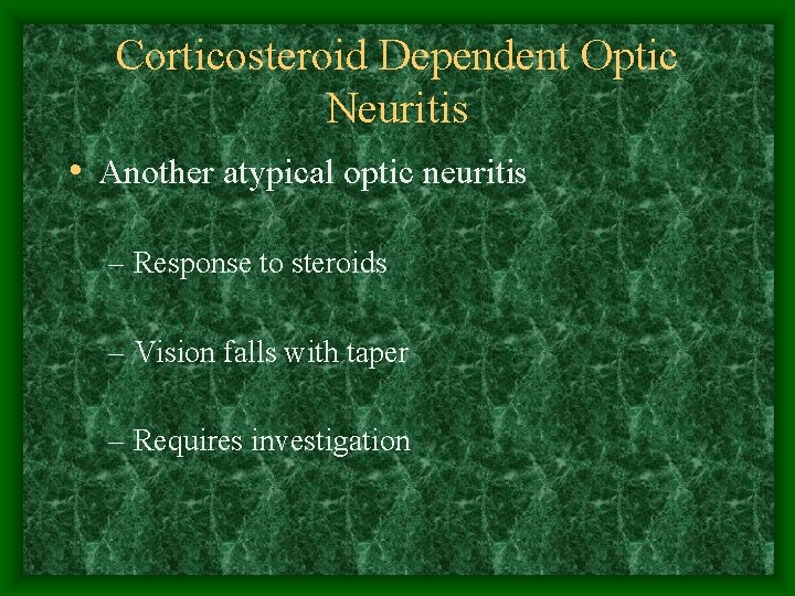 Corticosteroid Dependent Optic Neuritis • Another atypical optic neuritis – Response to steroids –
