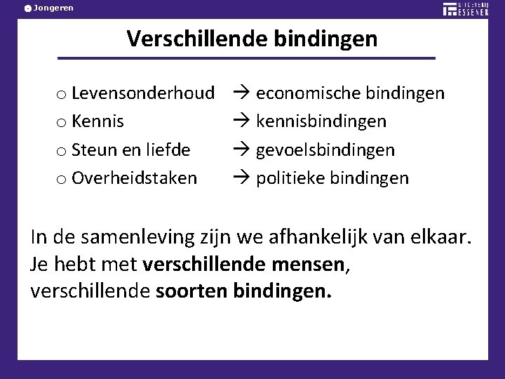 Jongeren Verschillende bindingen o Levensonderhoud o Kennis o Steun en liefde o Overheidstaken economische