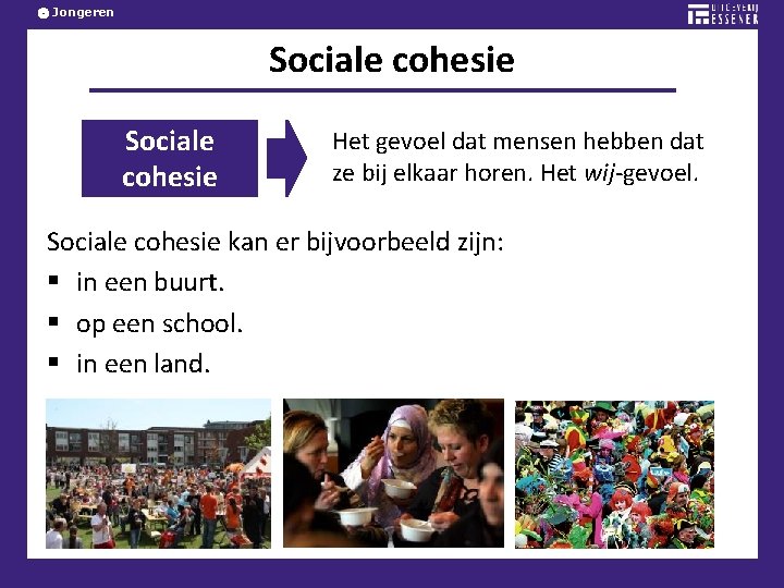 Jongeren Sociale cohesie Het gevoel dat mensen hebben dat ze bij elkaar horen. Het