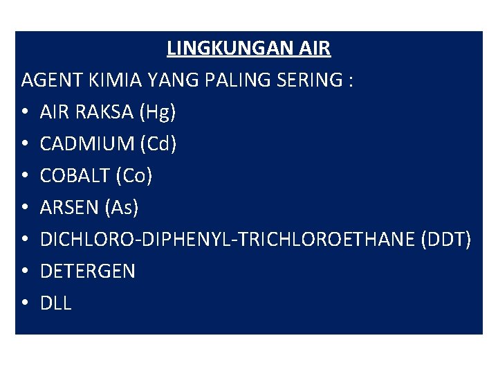LINGKUNGAN AIR AGENT KIMIA YANG PALING SERING : • AIR RAKSA (Hg) • CADMIUM LINGKUNGAN AIR AGENT KIMIA YANG PALING SERING : • AIR RAKSA (Hg) • CADMIUM