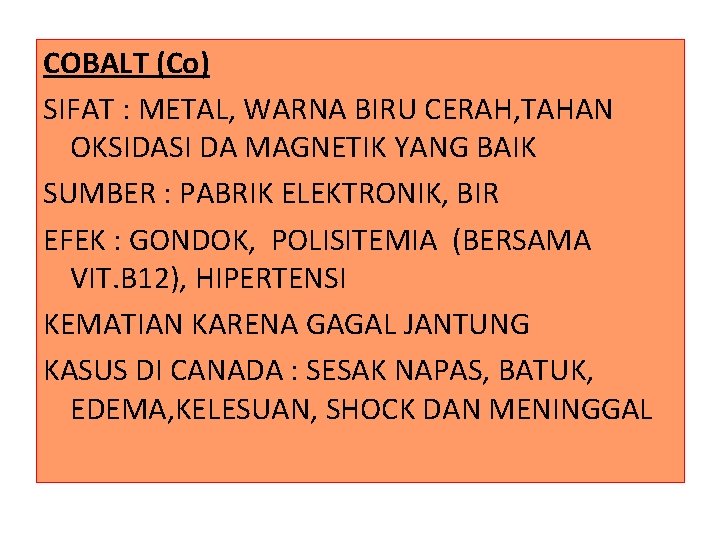 COBALT (Co) SIFAT : METAL, WARNA BIRU CERAH, TAHAN OKSIDASI DA MAGNETIK YANG BAIK COBALT (Co) SIFAT : METAL, WARNA BIRU CERAH, TAHAN OKSIDASI DA MAGNETIK YANG BAIK