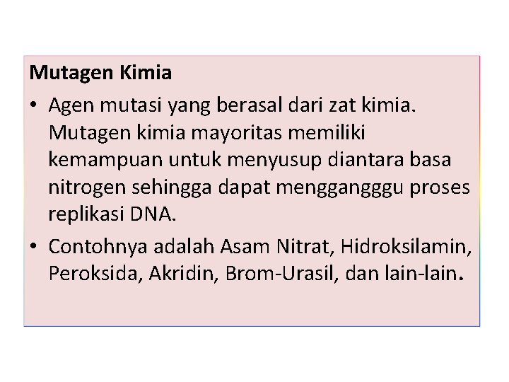 Mutagen Kimia • Agen mutasi yang berasal dari zat kimia. Mutagen kimia mayoritas memiliki Mutagen Kimia • Agen mutasi yang berasal dari zat kimia. Mutagen kimia mayoritas memiliki