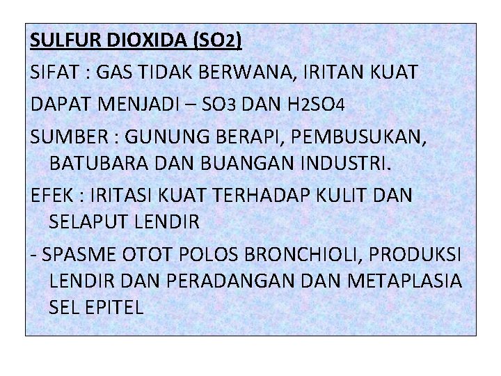 SULFUR DIOXIDA (SO 2) SIFAT : GAS TIDAK BERWANA, IRITAN KUAT DAPAT MENJADI –