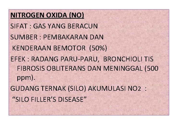 NITROGEN OXIDA (NO) SIFAT : GAS YANG BERACUN SUMBER : PEMBAKARAN DAN KENDERAAN BEMOTOR