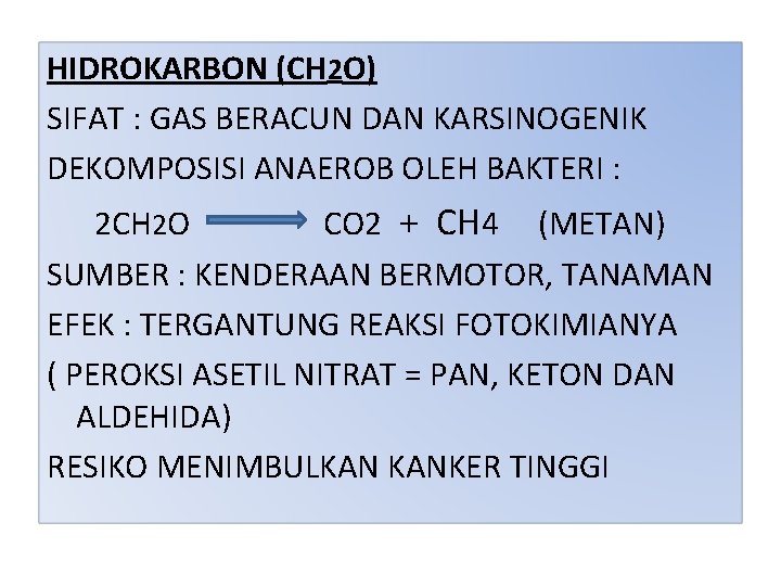 HIDROKARBON (CH 2 O) SIFAT : GAS BERACUN DAN KARSINOGENIK DEKOMPOSISI ANAEROB OLEH BAKTERI HIDROKARBON (CH 2 O) SIFAT : GAS BERACUN DAN KARSINOGENIK DEKOMPOSISI ANAEROB OLEH BAKTERI