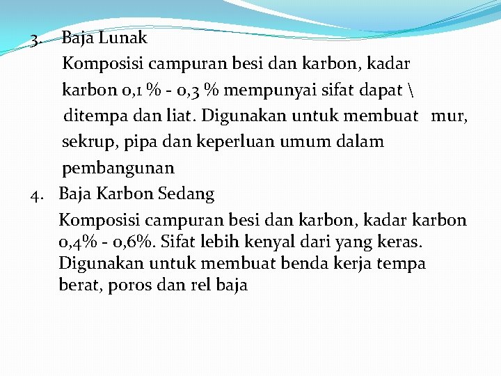 3. Baja Lunak Komposisi campuran besi dan karbon, kadar karbon 0, 1 % -