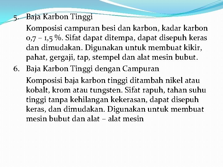 5. Baja Karbon Tinggi Komposisi campuran besi dan karbon, kadar karbon 0, 7 –