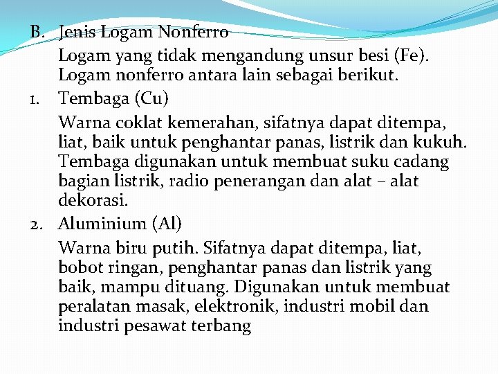 B. Jenis Logam Nonferro Logam yang tidak mengandung unsur besi (Fe). Logam nonferro antara