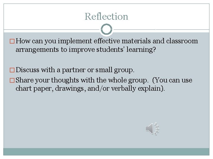 Reflection � How can you implement effective materials and classroom arrangements to improve students’