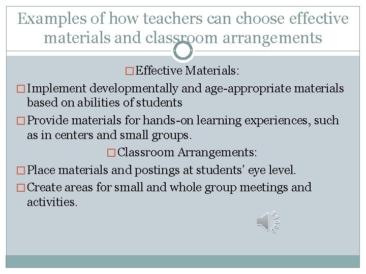 Examples of how teachers can choose effective materials and classroom arrangements � Effective Materials: