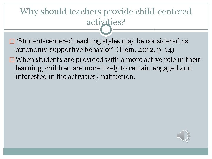 Why should teachers provide child-centered activities? � “Student-centered teaching styles may be considered as