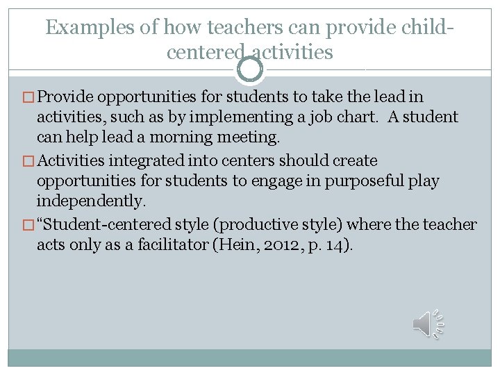 Examples of how teachers can provide childcentered activities � Provide opportunities for students to