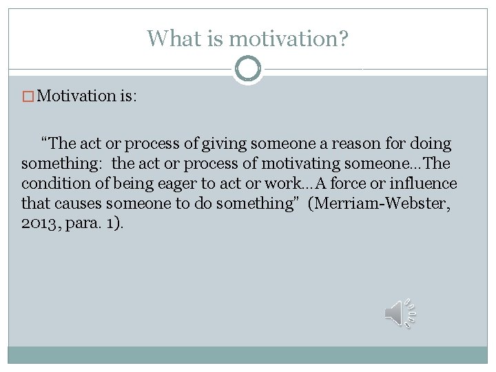 What is motivation? � Motivation is: “The act or process of giving someone a