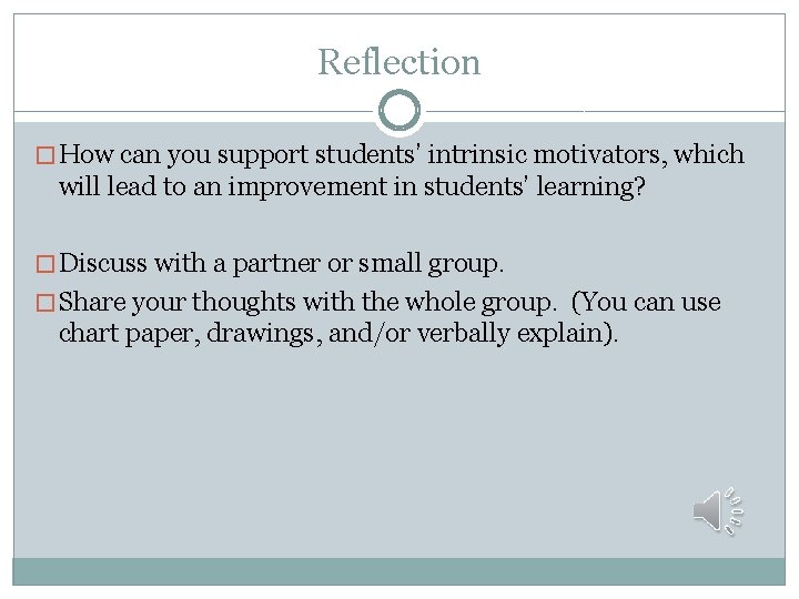 Reflection � How can you support students’ intrinsic motivators, which will lead to an