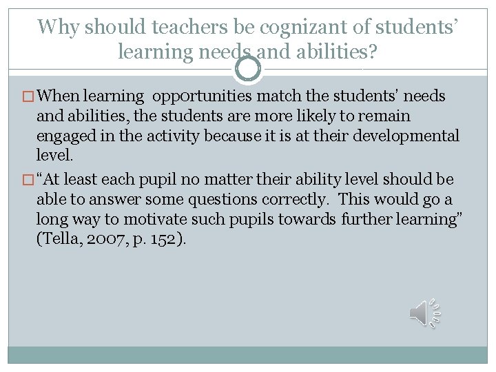 Why should teachers be cognizant of students’ learning needs and abilities? � When learning
