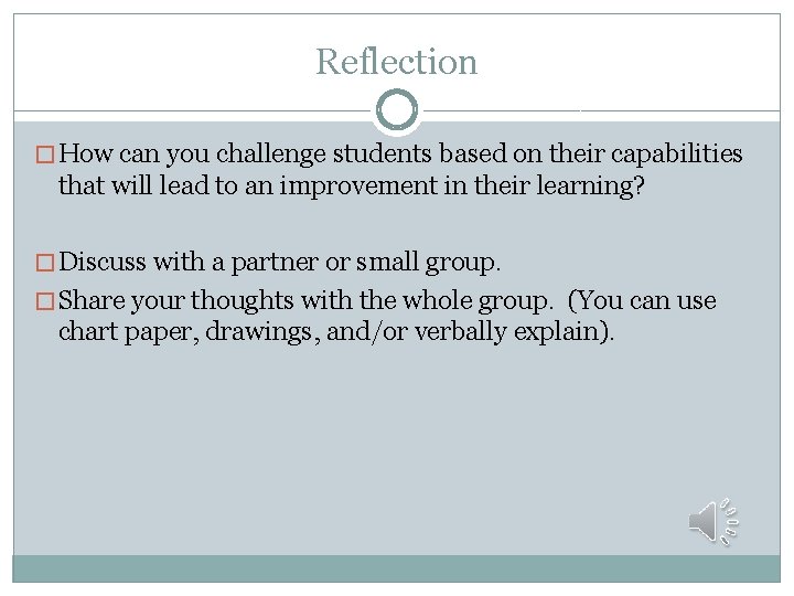 Reflection � How can you challenge students based on their capabilities that will lead
