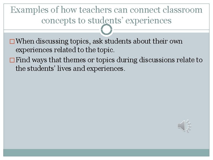 Examples of how teachers can connect classroom concepts to students’ experiences � When discussing