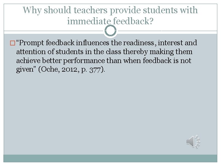 Why should teachers provide students with immediate feedback? � “Prompt feedback influences the readiness,