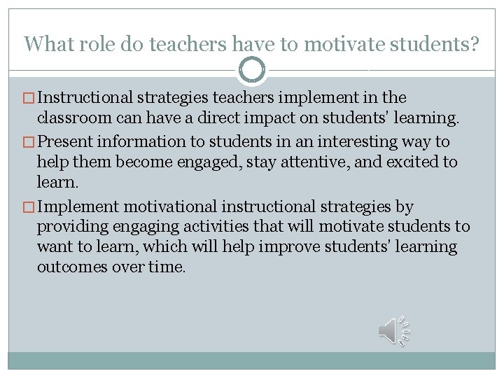 What role do teachers have to motivate students? � Instructional strategies teachers implement in