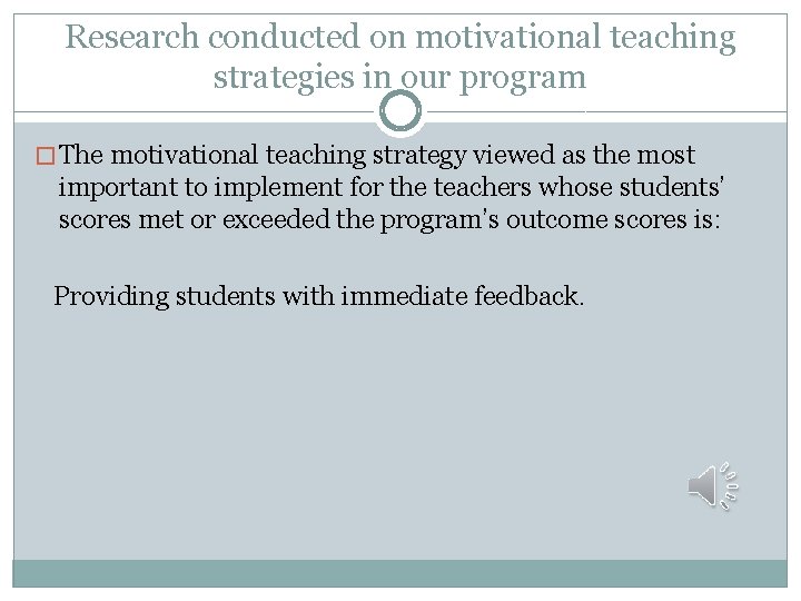 Research conducted on motivational teaching strategies in our program � The motivational teaching strategy