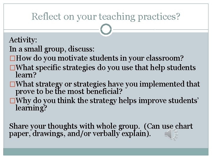 Reflect on your teaching practices? Activity: In a small group, discuss: �How do you
